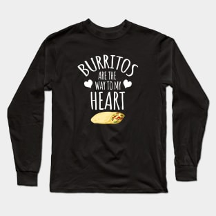 Burritos Are The Way To My Heart Long Sleeve T-Shirt